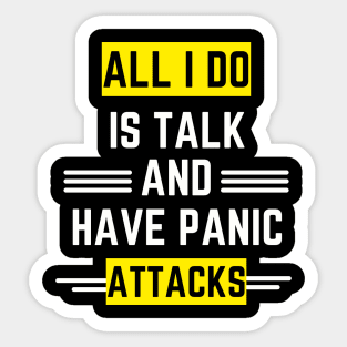 All I do is talk and have panic attacks Sticker